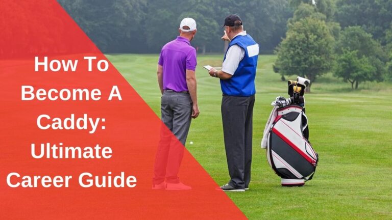How To Become A Caddy: Ultimate Career Guide To Get Started