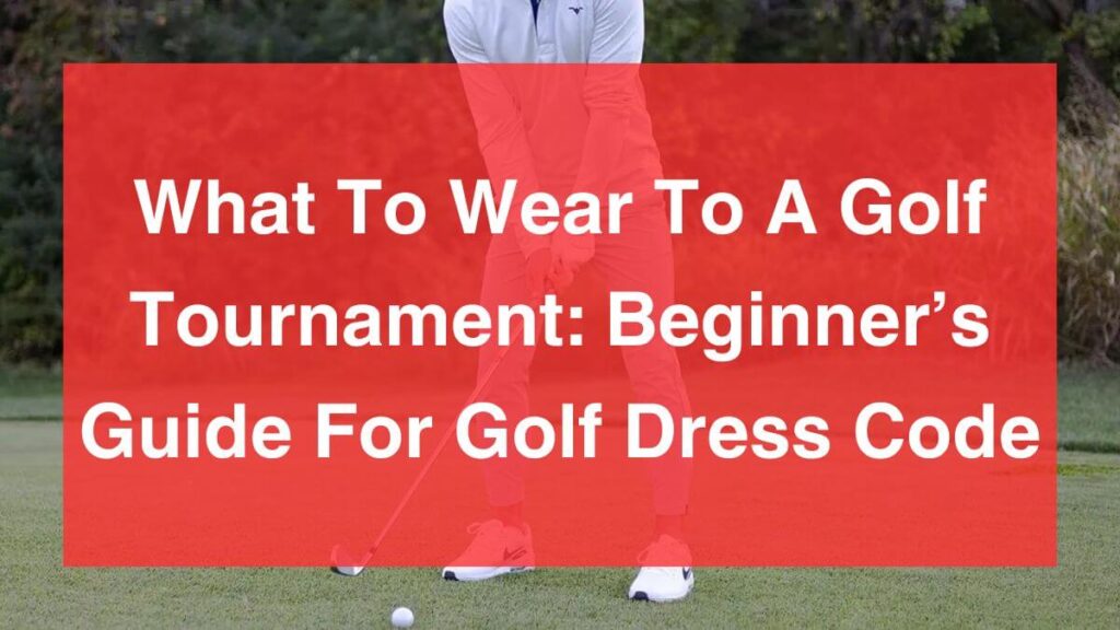 What To Wear To A Golf Tournament Golf Dress Code Guide