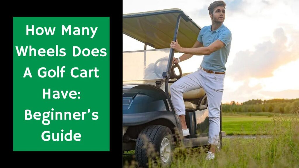 How Many Wheels Does A Golf Cart Have Beginner's Guide