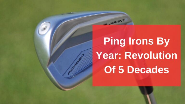 Ping Irons By Year: Revolution Of 5 Decades
