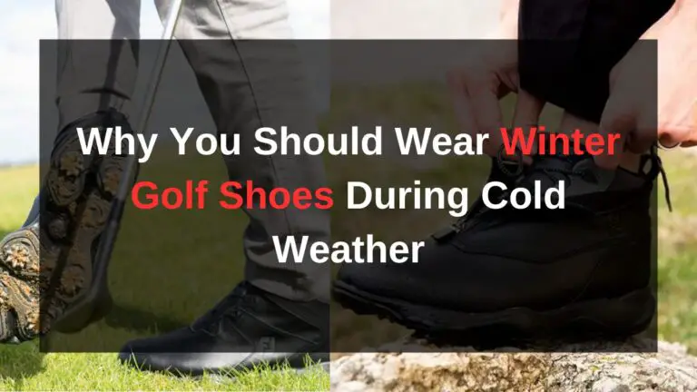 Why You Should Wear Winter Golf Shoes During Cold Weather