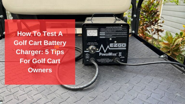 How to Test a Golf Cart Battery Charger? A Simple Guide!